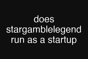 does stargamblelegend run as a startup