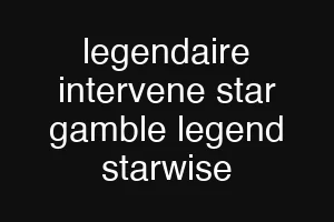 legendaire intervene star gamble legend starwise