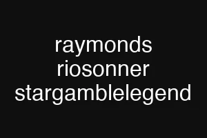 raymonds riosonner stargamblelegend
